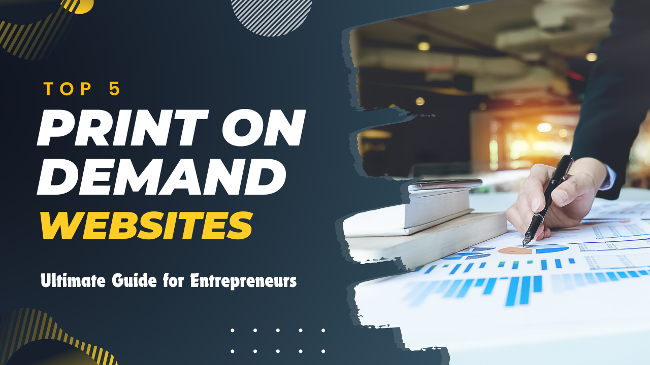 Top 5 Print on demand websites Ultimate Guide for Entrepreneurs